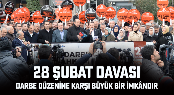 28 Şubat Davası, Darbe Düzenine Karşı Büyük Bir İmkândır