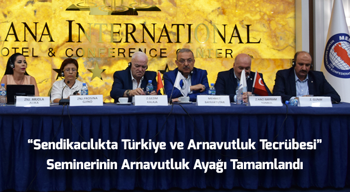 “Sendikacılıkta Türkiye ve Arnavutluk Tecrübesi” Seminerinin Arnavutluk Ayağı Tamamlandı