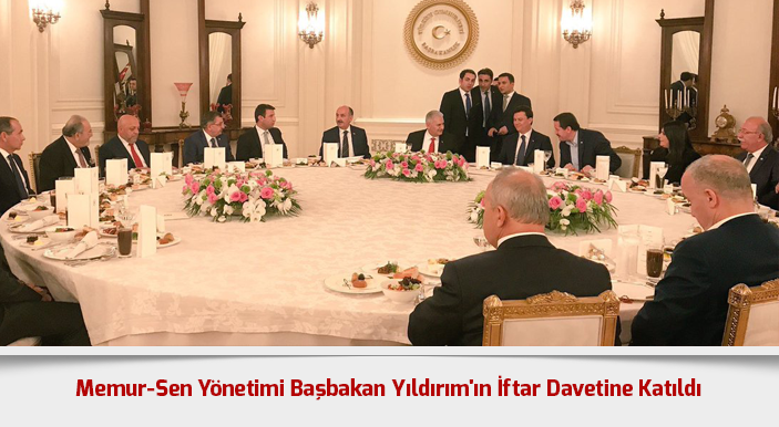 Memur-Sen Yönetimi Başbakan Yıldırım'ın İftar Davetine Katıldı