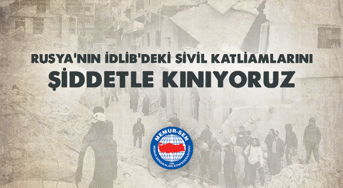 Rusya’nın İdlib’deki Sivil Katliamlarını Şiddetle Kınıyoruz