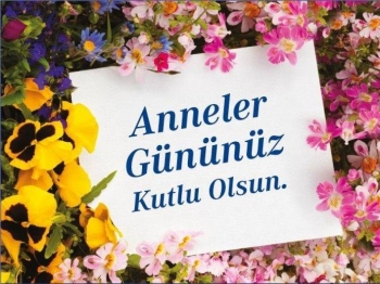 ANNELER GÜNÜNÜZ KUTLU OLSUN