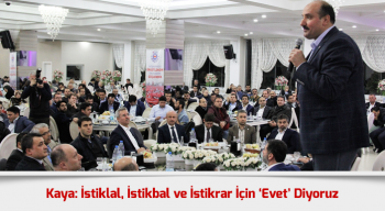 Kaya: İstiklal, İstikbal ve İstikrar İçin ‘Evet’ Diyoruz