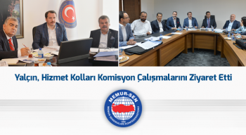 Yalçın, Hizmet Kolları Komisyon Çalışmalarını Ziyaret Etti