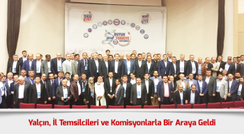 Yalçın, İl Temsilcileri ve Komisyonlarla Bir Araya Geldi