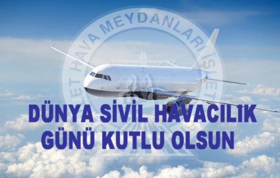7 ARALIK DÜNYA SİVİL HAVACILIK GÜNÜ KUTLU OLSUN