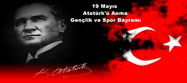 19 MAYIS ATATÜRK’Ü ANMA GENÇLİK VE SPOR BAYRAMI KUTLU OLSUN.