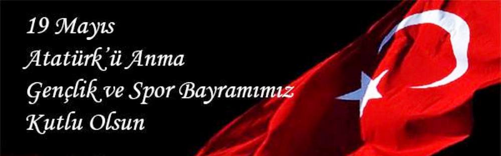 19 MAYIS ATATÜRK’Ü ANMA  GENÇLİK VE SPOR BAYRAMI KUTLU OLSUN.