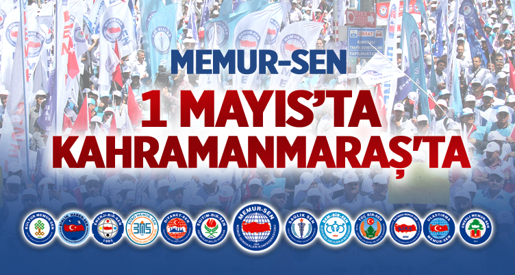 Memur-Sen 1 Mayıs\'ta Kahramanmaraş\'ta