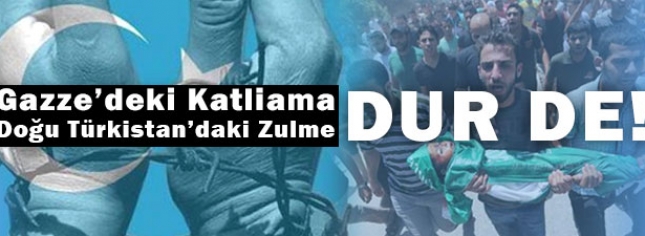 Gazze ve Doğu Türkistan İçin Alanlardayız